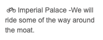 &nbsp; Imperial Palace -We will ride some of the way around the moat.